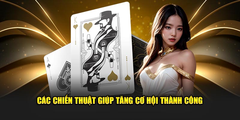 Các chiến thuật giúp tăng cơ hội thành công 
