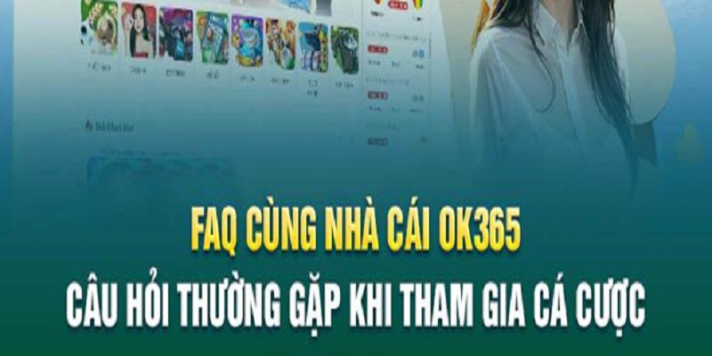 Câu hỏi thường gặp tại sân chơi Ok365