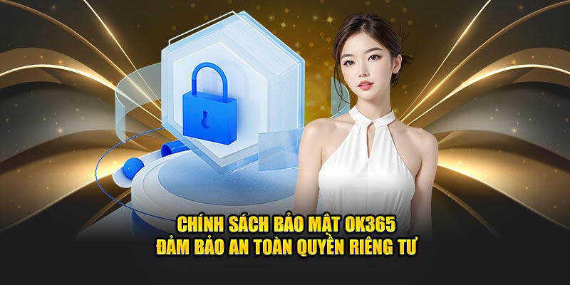 Chính Sách Bảo Mật - Tạo Nên Sự An Toàn Cho Nhà Cái Ok365