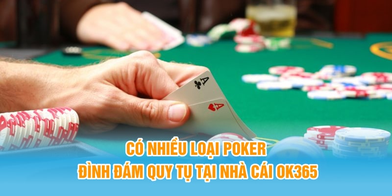 Có nhiều loại Poker đình đám quy tụ tại nhà cái OK365
