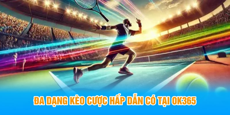 Đa dạng trận đấu thể thao có tại OK365