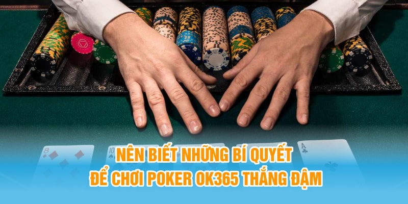 Nên biết những bí quyết để chơi Poker OK365 thắng đậm