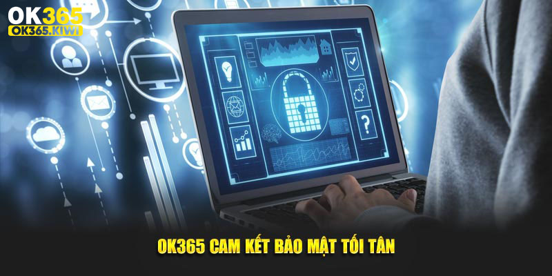 OK365 cam kết bảo mật tối tân