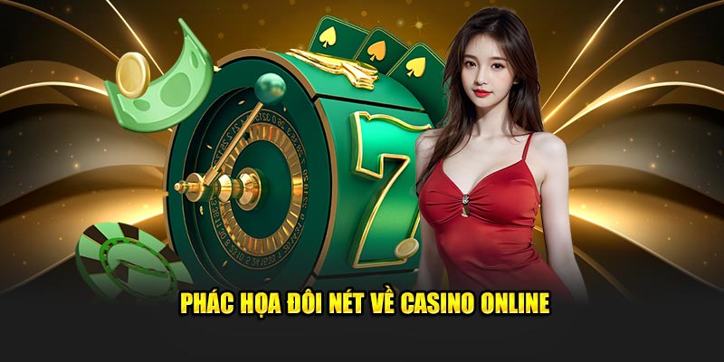 Phác họa đôi nét về Casino Online
