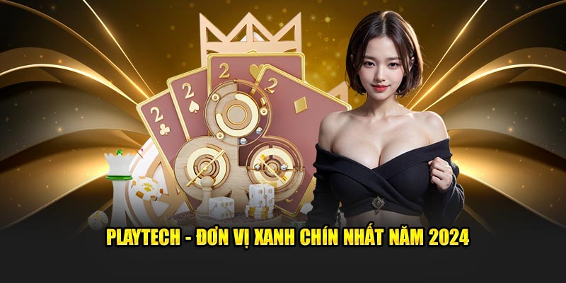  Playtech - Đơn vị xanh chín nhất năm 2024
