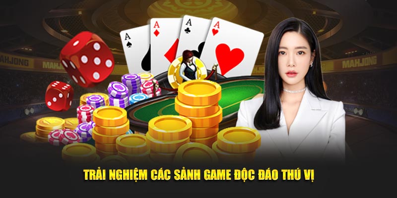 Trải nghiệm các sảnh game độc đáo thú vị